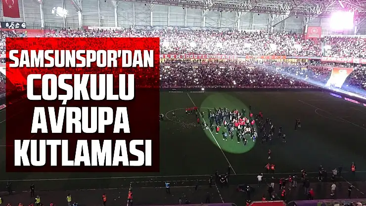 Samsunspor'dan coşkulu Avrupa kutlaması