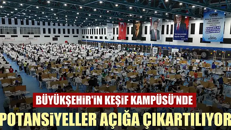 Büyükşehir'in Keşif Kampüsü'nde potansiyeller açığa çıkartılıyor