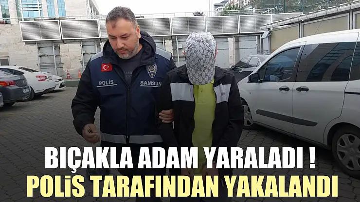 Bıçakla adam yaraladı ! polis tarafından yakalandı