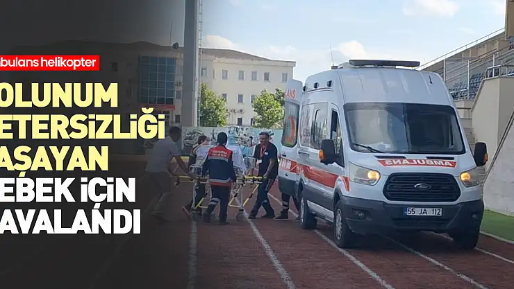 Ambulans helikopter solunum yetersizliği yaşayan bebek için havalandı