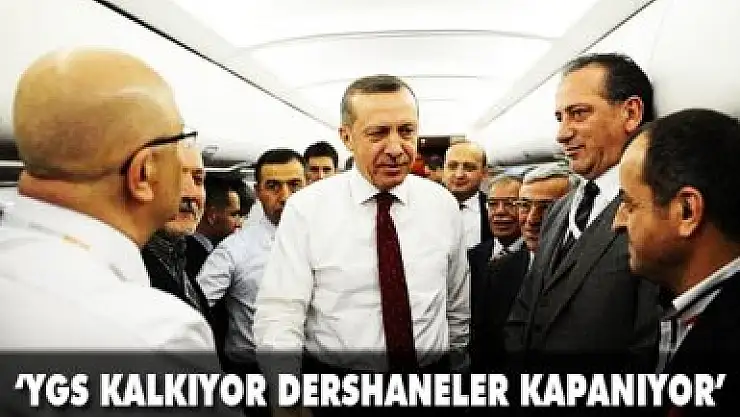 Erdoğan: YGS ve dershaneyi kaldırıyoruz