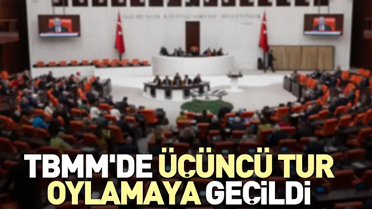 TBMM'de üçüncü tur oylamaya geçildi