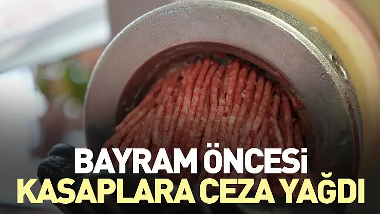 Bayram öncesi kasaplara ceza yağdı