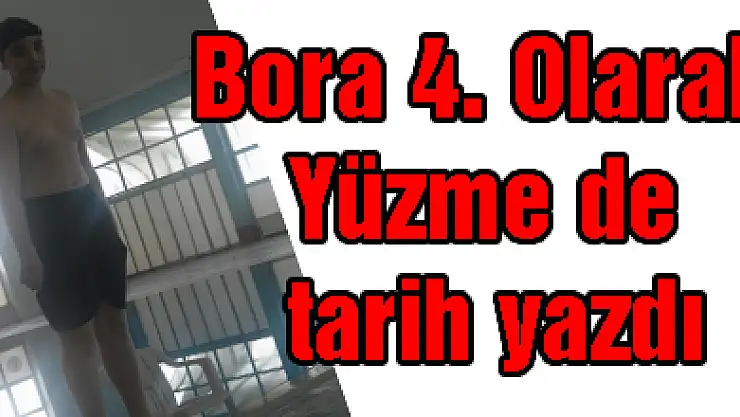 Bora 4. Olarak Yüzme de tarih yazdı