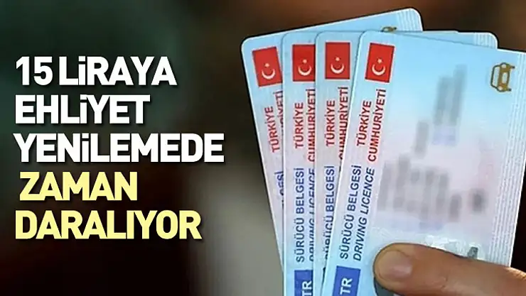 15 Liraya Ehliyet Yenilemede Zaman Daralıyor