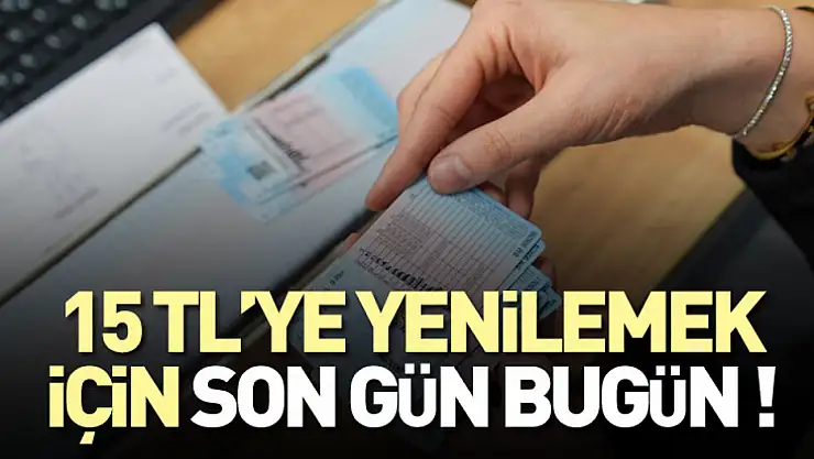 15 TL'ye Yenilemek İçin Son gün bugün !