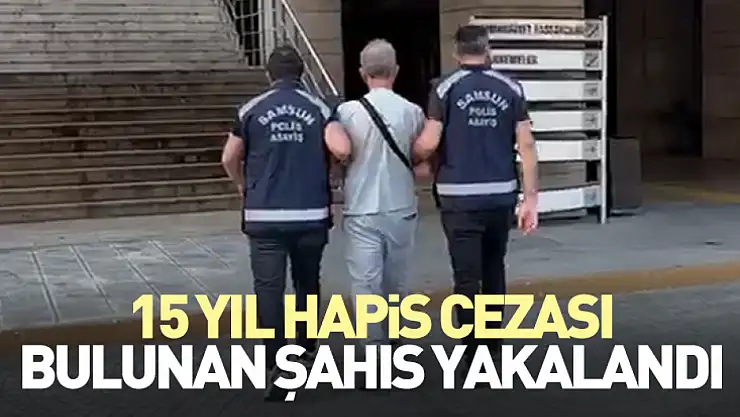 15 Yıl Hapis Cezası Bulunan Şahıs Yakalandı