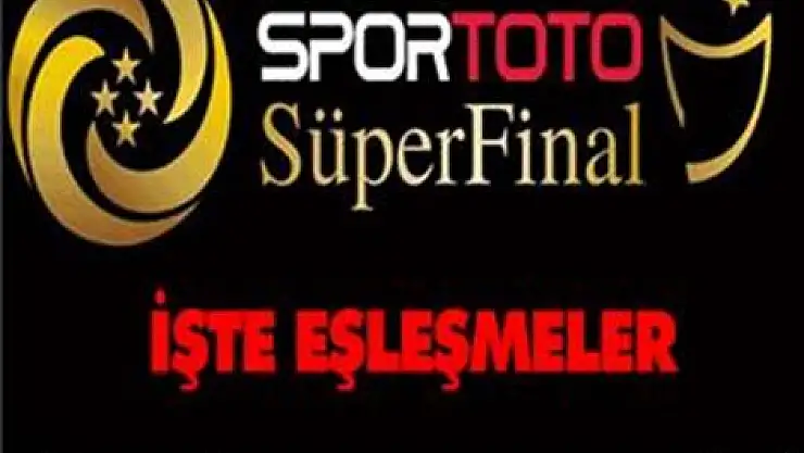 Süper Final'de kuralar çekildi