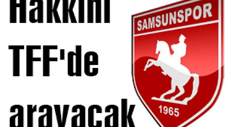 Samsunspor hakkını TFF'de arayacak