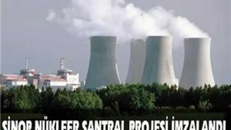 Sinop Nükleer Santrali Projesi imzalandı