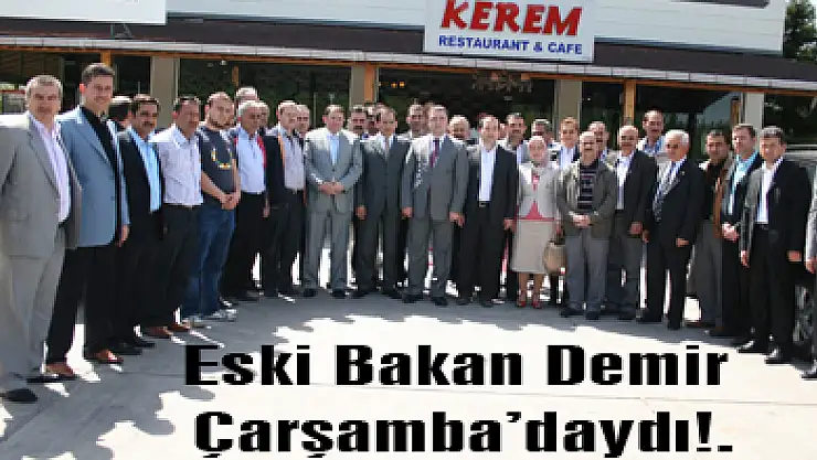 Eski Bakan Demir Çarşamba'daydı!.
