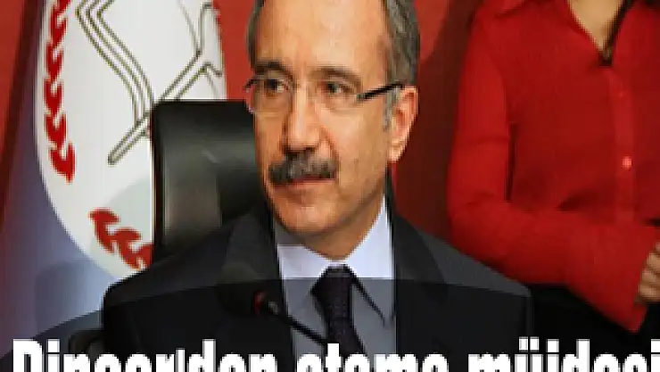 Dinçer'den atama müjdesi