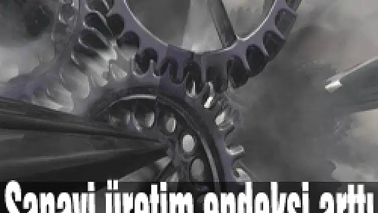 Sanayi üretim endeksi arttı