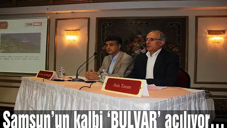 Samsun'un kalbi 'BULVAR' açılıyor…