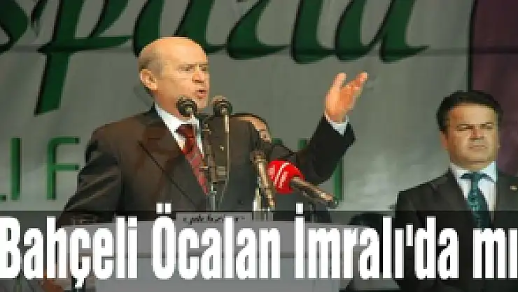 Bahçeli: Öcalan İmralı'da mı?