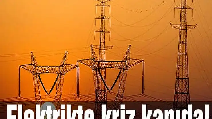 Elektrikte kriz kapıda!
