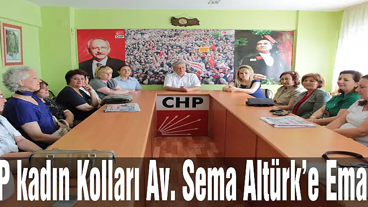CHP kadın Kolları Av. Sema Altürk'e Emanet