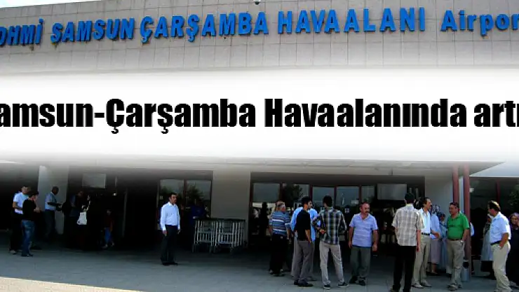 Samsun-Çarşamba Havaalanında artış