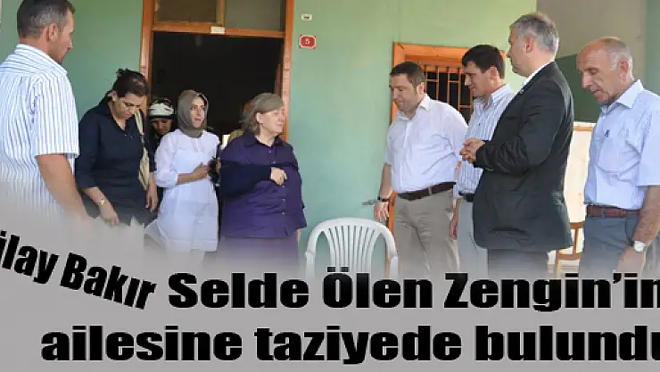 Tülay Bakır Selde Ölen Mustafa Zengin'in ailesine taziyede bulundu