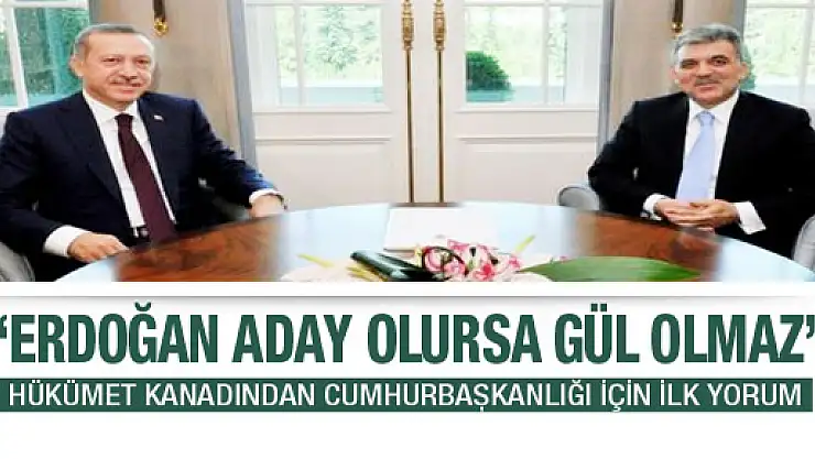 Erdoğan aday olursa Gül olmaz!