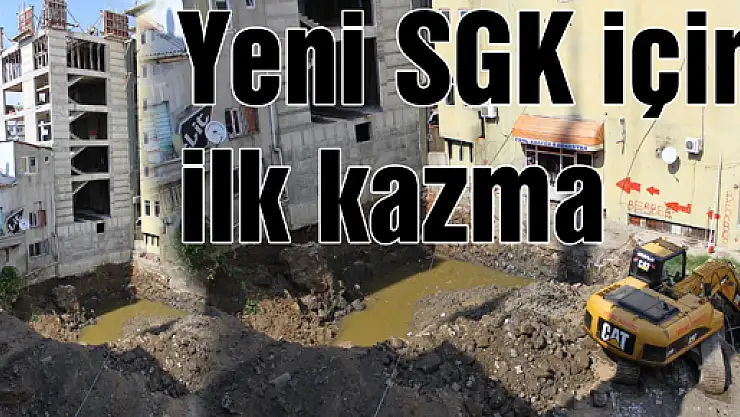 SGK'ya hizmet binası için ilk kazma vuruldu  