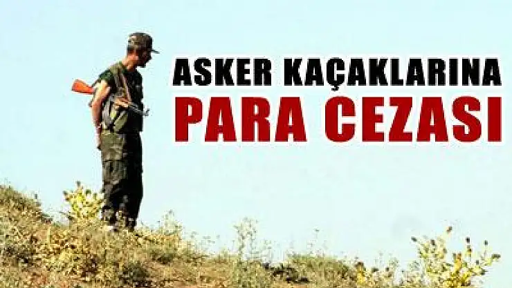 Asker kaçaklarına mahkeme devri bitecek