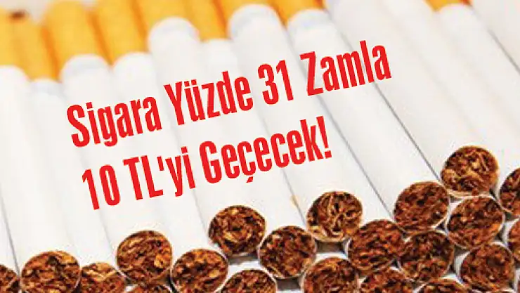 Sigara Yüzde 31 Zamla 10 TL'yi Geçecek!