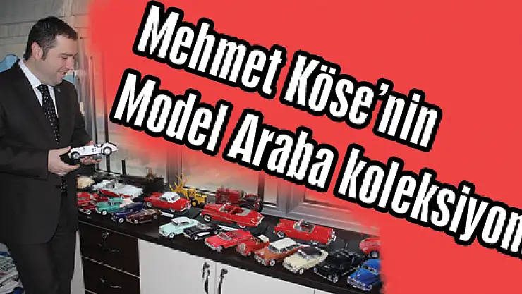 Mehmet Köse'nin Model Araba koleksyonu