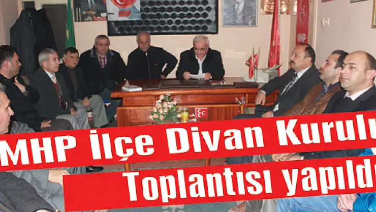 MHP İlçe Divan Kurulu Toplantısı yapıldı  