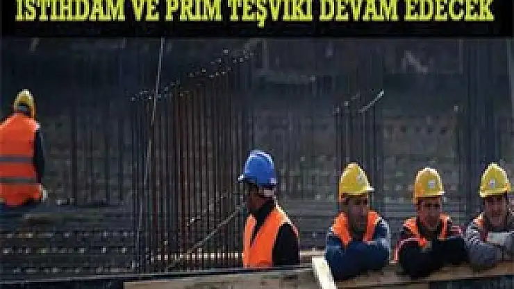 İstihdam Ve Prim Teşviki Devam Edecek