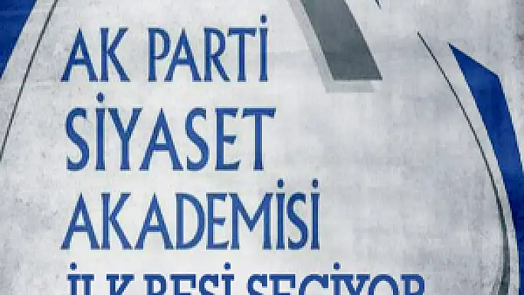 13. Dönem Siyaset Akademisi ilk 5'i seçiyor