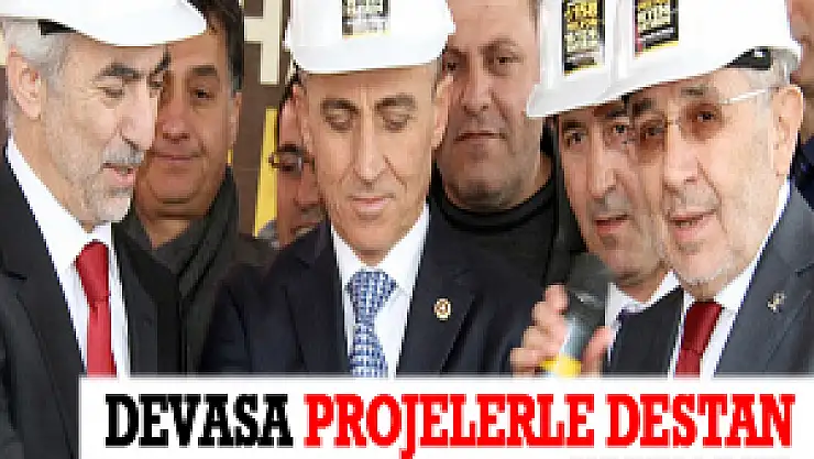 Devasa Projelerle Destan Yazıyoruz