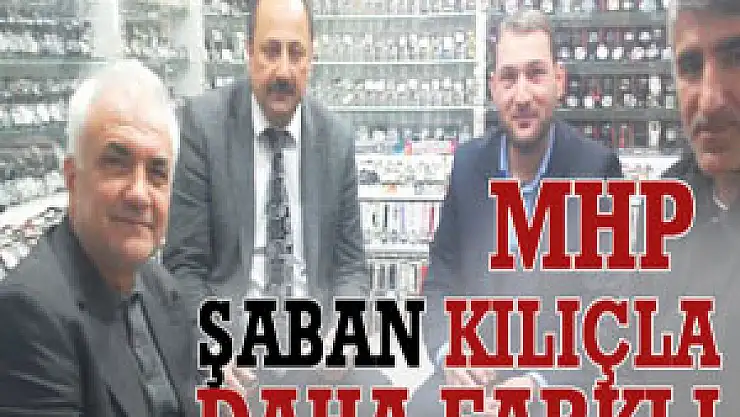 MHP ŞABAN KILIÇLA DAHA FARKLI