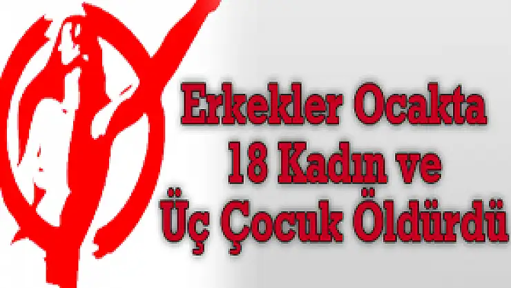 Erkekler Ocakta 18 Kadın ve Üç Çocuk Öldürdü