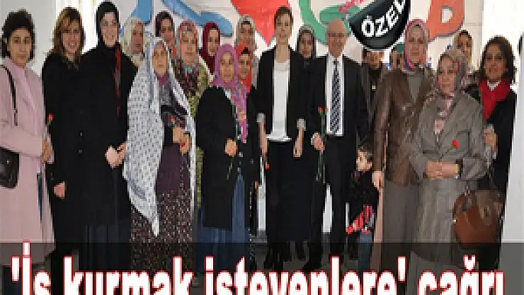 'İş kurmak isteyenlere' çağrı
