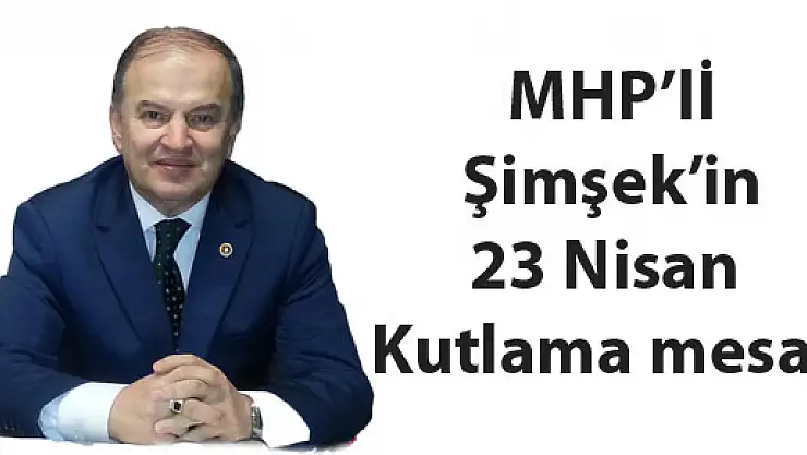 MHP'lİ Şimşek'in 23 Nisan Kutlama mesajı