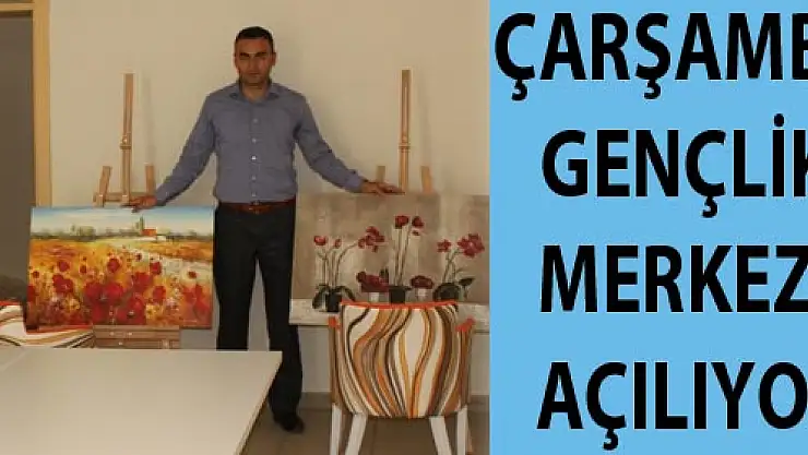 ÇARŞAMBA GENÇLİK MERKEZİ AÇILIYOR