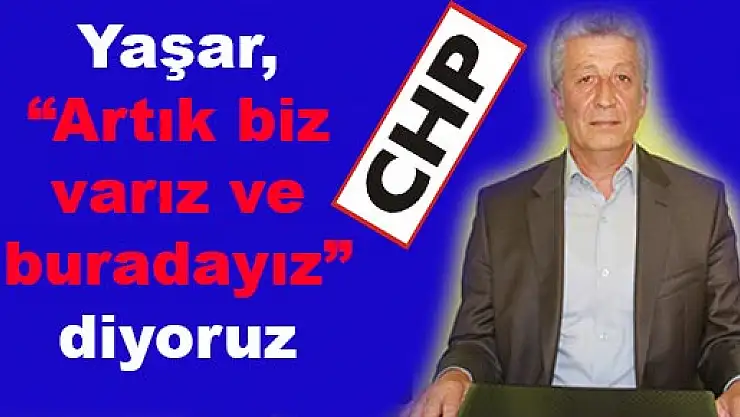 Artık biz varız ve buradayız diyoruz