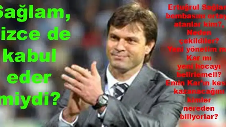 Sağlam, sizce de kabul eder miydi?