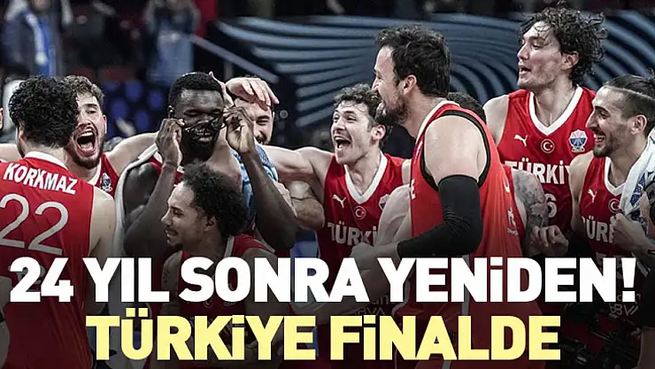 24 Yıl Sonra Yeniden! Türkiye finalde