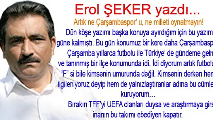 Artık ne Çarşambaspor' u, ne milleti oynatmayın!