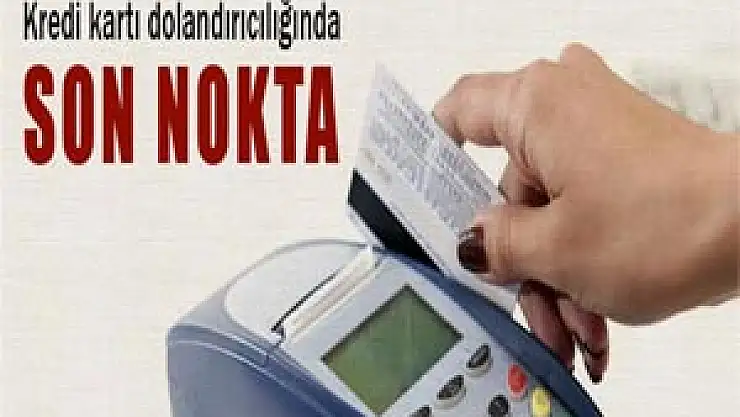 Kredi kartı dolandırıcılığında son nokta