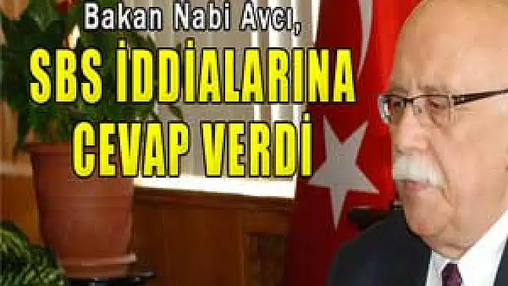 Bakan Nabi Avcı, SBS iddialarına cevap verdi