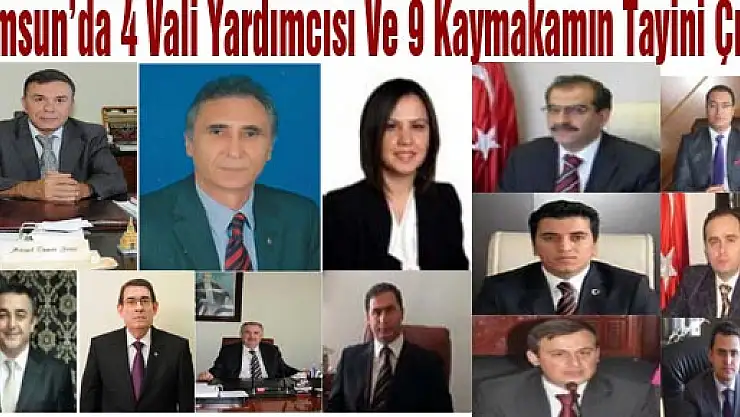 SAMSUN'DA 4 VALİ YARDIMCISI VE 9 KAYMAKAMIN TAYİNİ ÇIKTI