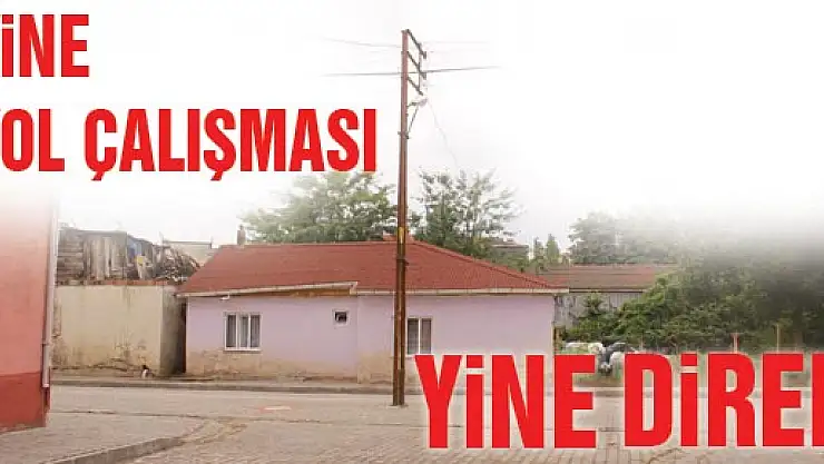 YİNE YOL ÇALIŞMASI YİNE DİREK