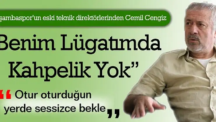 Cengiz, 'Benim Lügatımda Kahpelik Yok'
