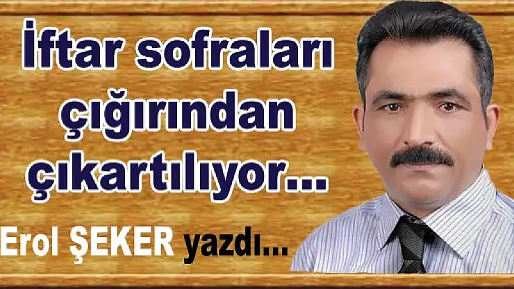 İftar sofraları çığırından çıkartılıyor…