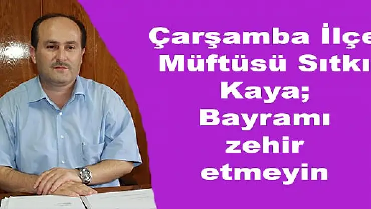 KAYA, 'BU GELENEKTEN VAZGEÇİN'