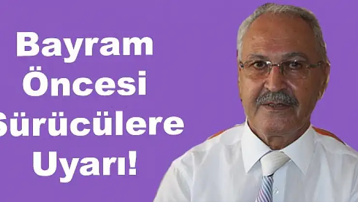 Bayram Öncesi Sürücülere Uyarı!