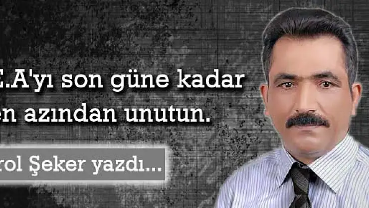 E.A'yı son güne kadar en azından unutun.